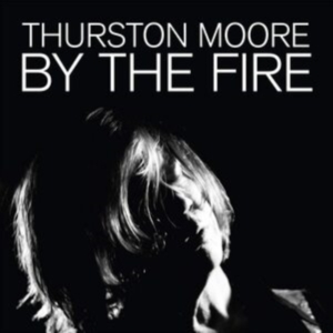 Moore Thurston - By The Fire in the group Minishops / Thurston Moore at Bengans Skivbutik AB (3839042)