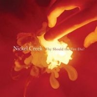 Nickel Creek - Why Should The Fire Die? in the group VINYL / Pop-Rock at Bengans Skivbutik AB (3840157)