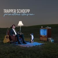 Trapper Schoepp - Primetime Illusion in the group CD / Pop-Rock at Bengans Skivbutik AB (3842634)