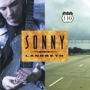 Sonny Landreth - South Of I-10 in the group OUR PICKS / Christmas gift tip CD at Bengans Skivbutik AB (3923365)