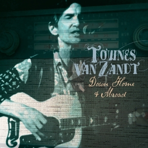 Townes Van Zandt - Down Home And Abroad in the group CD / Elektroniskt,Pop-Rock,World Music at Bengans Skivbutik AB (3924241)