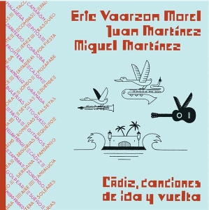 Eric & Juan & Ichael Martinez Vaarzon Morel - Cadiz, Canciones De Ida Y Vuelta in the group CD / Elektroniskt,World Music at Bengans Skivbutik AB (3925274)