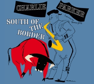 Charlie Parker - South Of The Border in the group CD / Jazz at Bengans Skivbutik AB (3928384)