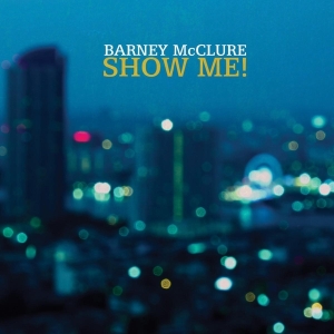 Barney Mcclure - Show Me in the group CD / Jazz at Bengans Skivbutik AB (3929720)