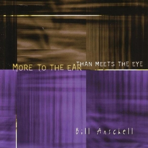 Bill Anschell - More To The Ear Than Meets The Eye in the group CD / Jazz at Bengans Skivbutik AB (3933560)