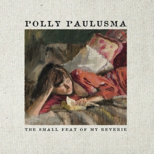 Polly Paulusma - Small Feat Of My Reverie in the group CD / Pop-Rock,Övrigt at Bengans Skivbutik AB (3934914)