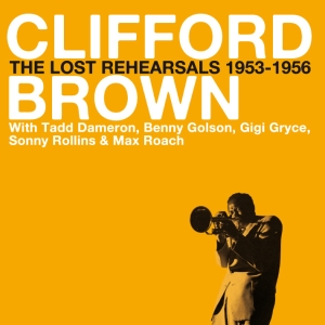 Clifford Brown - Lost Rehearsals 1953-56 in the group CD / Jazz at Bengans Skivbutik AB (3935448)