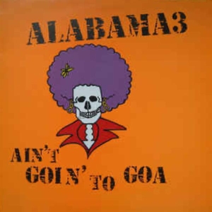 Alabama 3 - Ain't Goin' To Goa in the group CD / Pop-Rock at Bengans Skivbutik AB (3935758)