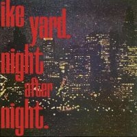 Ike Yard - Night After Night in the group VINYL / Pop-Rock at Bengans Skivbutik AB (3965372)