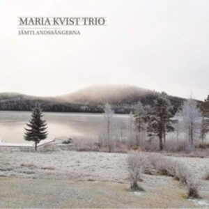 Maria Kvist Trio - Jämtlandssångerna in the group OTHER / / CDON Jazz klassiskt NX at Bengans Skivbutik AB (3970303)