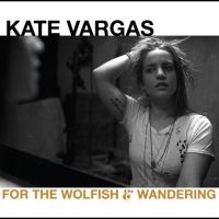 Vargas Kate - For The Wolfish And Wandering in the group CD / Pop-Rock at Bengans Skivbutik AB (3975107)