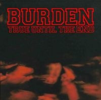 BURDEN - TRUE UNTIL THE END - THE DISCOGRAPH in the group CD / Pop-Rock at Bengans Skivbutik AB (3981799)