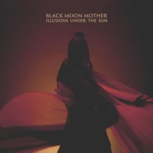 Black Moon Mother - Illusions Under The Sun in the group OTHER / Övrigt / at Bengans Skivbutik AB (3982811)