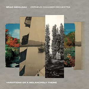 Brad Mehldau & Orpheus Chamber - Variations On A Melancholy The in the group OTHER / Övrigt / at Bengans Skivbutik AB (3997932)