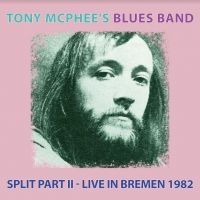 Tony Mcphee's Blues Band - Split Part Ii Live At Bremen 1982 in the group CD / Pop-Rock at Bengans Skivbutik AB (4011453)