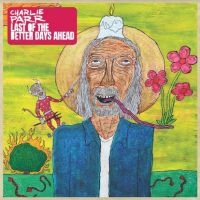 Parr Charlie - Last Of The Better Days Ahead in the group CD / Pop-Rock at Bengans Skivbutik AB (4020558)