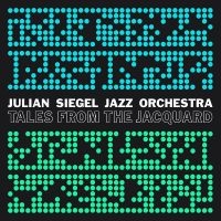 Julian Siegel Jazz Orchestra - Tales From The Jacquard in the group CD / Jazz at Bengans Skivbutik AB (4020568)