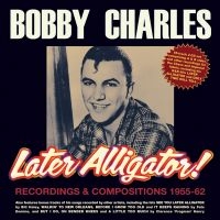 Charles Bobby - Later Alligator - Recordings & Comp in the group CD / Pop-Rock at Bengans Skivbutik AB (4022978)