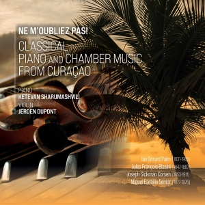 Sharumashvili Ketevan & Jeroen Dupont - Ne M'oubliez Pas! - Classical Piano And Chamber Music From Curacao in the group CD / Klassiskt,Övrigt at Bengans Skivbutik AB (4053726)