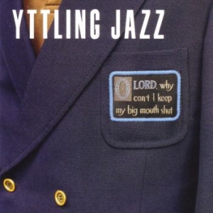 Yttling Jazz - Oh Lord Why Can't I Keep My Big Mou in the group VINYL / Pop-Rock at Bengans Skivbutik AB (4053918)