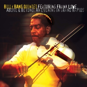 Billy Bang Quintet Featuring F - Above & Beyond: An Evening In Grand Rapids in the group CD / Jazz at Bengans Skivbutik AB (4070182)