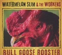 Watermelon Slim & The Workers - Bull Goose Rooster in the group CD / Blues,Jazz at Bengans Skivbutik AB (4117898)