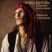 Deville Willy & The Mink Deville Ba - Venus Of The Docks - Live In Bremen in the group CD / Pop-Rock at Bengans Skivbutik AB (4127000)