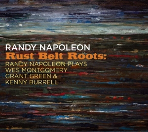 Randy Napoleon - Rust Belt Roots: Randy Napoleon Plays Wes Montgome in the group CD / Jazz at Bengans Skivbutik AB (4129388)