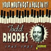 Rhodes Todd - Your Mouth Got A Hole In It! 1947-1 in the group CD / Blues,Jazz at Bengans Skivbutik AB (4131552)