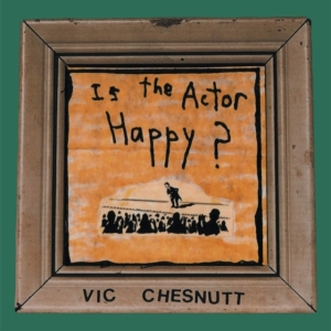 Chesnutt Vic - Is The Actor Happy? (Seaglass And G in the group OTHER / -Start New West at Bengans Skivbutik AB (4134321)