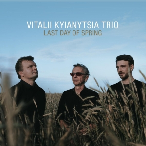 Vitalii Kyianytsia Trio - Last Day Of Spring in the group CD / Jazz at Bengans Skivbutik AB (4134952)