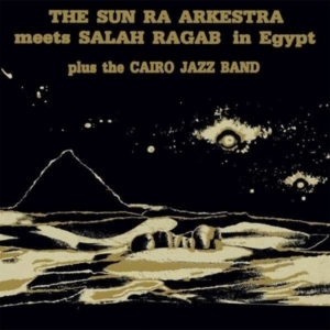 Sun Ra Arkestra & Salah Ragab - The Sun Ra Arkestra Meets Salah Rag in the group OTHER / Övrigt / at Bengans Skivbutik AB (4142534)