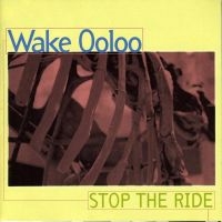 Wake Ooloo - Stop The Ride in the group OUR PICKS / Christmas gift tip CD at Bengans Skivbutik AB (4150791)