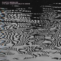 Plastic Mermaids - It's Not Comfortable To Grow in the group CD / Jazz,Pop-Rock at Bengans Skivbutik AB (4157750)