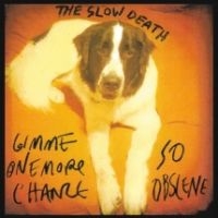 Slow Death - Gimme One More Chance / So Obscene in the group VINYL / Pop-Rock at Bengans Skivbutik AB (4158546)