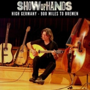 Show Of Hands - High Germany - 900 Miles To Bremen in the group OTHER / Övrigt / at Bengans Skivbutik AB (4169061)