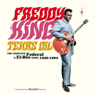 Freddie King - Texas Oil-The Complete Federal & El-Bee Sides, 1956-1962 in the group CD / Blues,Jazz at Bengans Skivbutik AB (4171697)