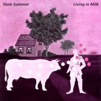 Slum Summer - Living In Milk in the group CD / Pop-Rock at Bengans Skivbutik AB (4179870)