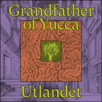 Utlandet - Grandfather Of Yucca in the group VINYL / Pop-Rock at Bengans Skivbutik AB (4185166)