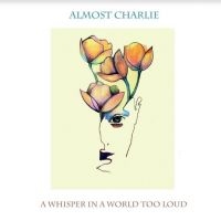 Almost Charlie - A Whisper In A World Too Loud in the group CD / Pop-Rock at Bengans Skivbutik AB (4206691)