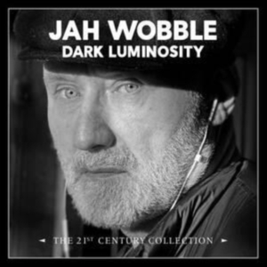 Jah Wobble - Dark Luminosity - The 21St Century in the group OTHER / Övrigt / at Bengans Skivbutik AB (4258131)