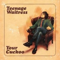 Teenage Waitress - Your Cuckoo in the group VINYL / Pop-Rock at Bengans Skivbutik AB (4261004)