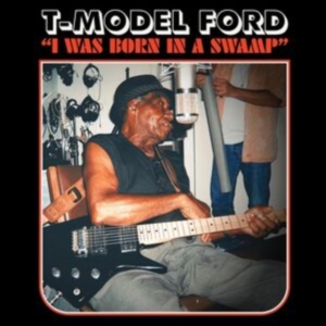 T-Model Ford - I Was Born In A Swamp in the group CD / Jazz at Bengans Skivbutik AB (4291014)