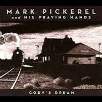 Pickerel Mark & His Praying Hands - Cody's Dream in the group CD / Pop-Rock at Bengans Skivbutik AB (4291161)