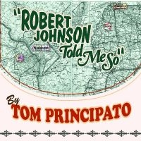 Principato Tom - Robert Johnson Told Me So in the group CD / Blues,Jazz at Bengans Skivbutik AB (4293676)