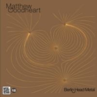 Goodheart Matthew - Berlin Head Metal in the group OUR PICKS / Christmas gift tip CD at Bengans Skivbutik AB (4294010)