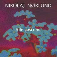 NIKOLAJ NØRLUND - ALLE SØSTRENE in the group OUR PICKS /  Christmas gift tip Vinyl at Bengans Skivbutik AB (4302767)