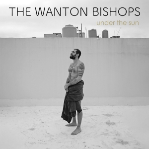 The Wanton Bishops - Under The Sun in the group CD / Blues,Pop-Rock at Bengans Skivbutik AB (4303717)