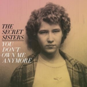 Secret Sisters The - You Don't Own Me Anymore (Yellow Vi in the group OTHER / Övrigt / at Bengans Skivbutik AB (4316412)