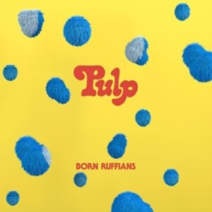 Born Ruffians - Pulp (First Edition - Blue Vinyl) in the group OUR PICKS / Record Store Day / RSD 2013-2024 at Bengans Skivbutik AB (4316734)